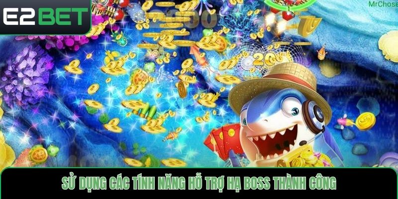 Sử dụng các tính năng hỗ trợ hạ Boss thành công