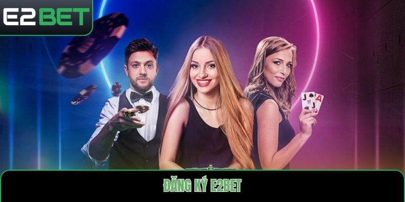 Đăng ký E2bet