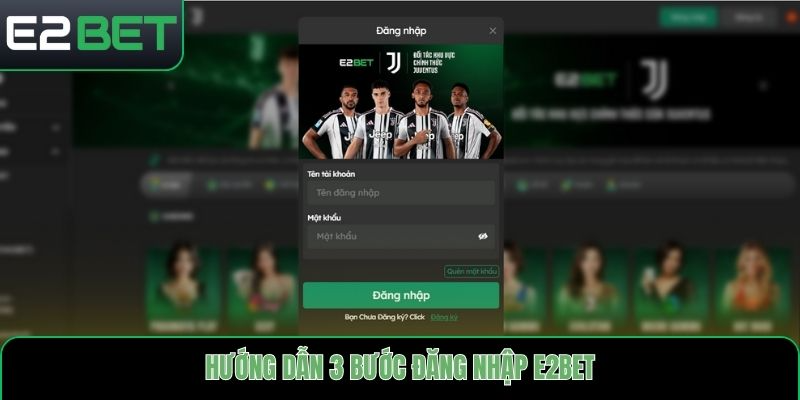 Hướng dẫn 3 bước đăng nhập E2bet