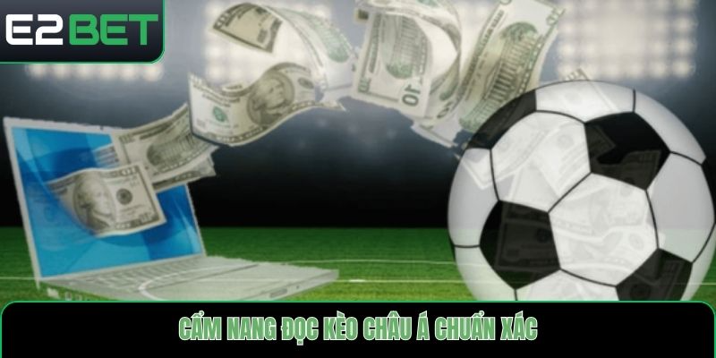 Cẩm nang đọc kèo châu Á chuẩn xác