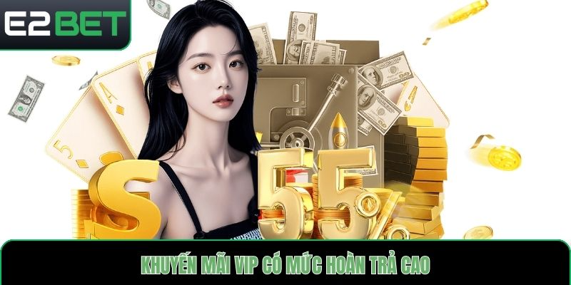 Khuyến mãi VIP có mức hoàn trả cao