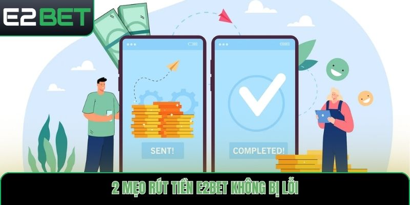2 mẹo rút tiền E2bet không bị lỗi