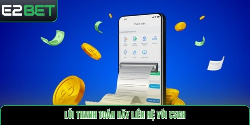 Lỗi thanh toán hãy liên hệ với CSKH